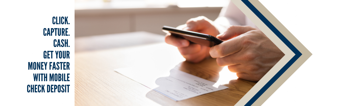 "Close-up of hands using a smartphone to capture an image of a check for mobile deposit. Text on the left reads 'Click. Capture. Cash. Get your money faster with mobile check deposit.'"