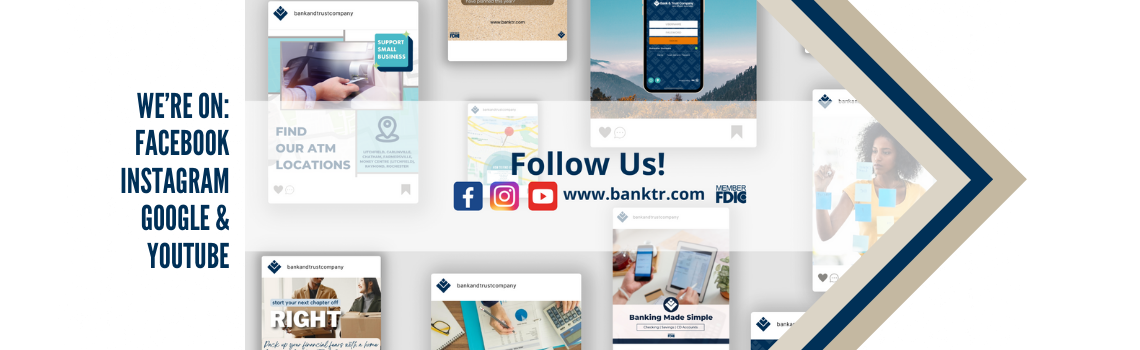 "A collage of social media posts from Bank & Trust Company displayed on a light background. Text on the left reads 'We are on: Facebook, Instagram, Google & YouTube.' In the center, it says 'Follow Us!' with icons for Facebook, Instagram, YouTube, and the website URL www.banktr.com."